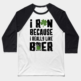 I Run Because I Really Like Beer Baseball T-Shirt